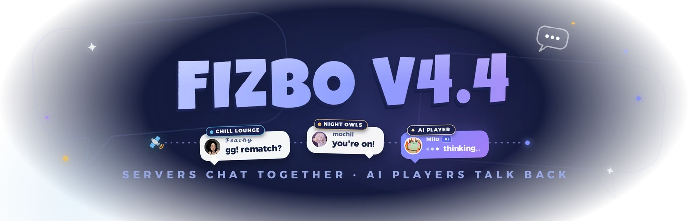 Fizbo v4.4 — Servers chat together · AI players talk back