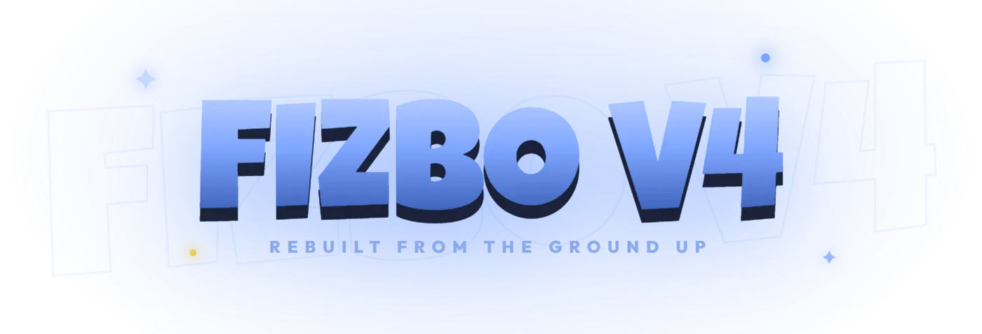 Fizbo v4 — Rebuilt from the ground up
